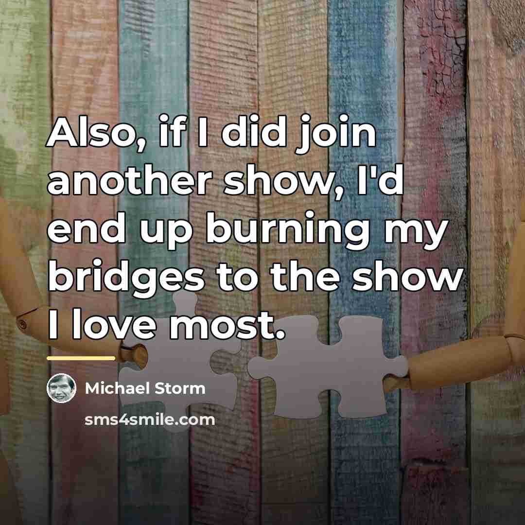 “Also, if I did join another show, I'd end up…” quote by Michael Storm