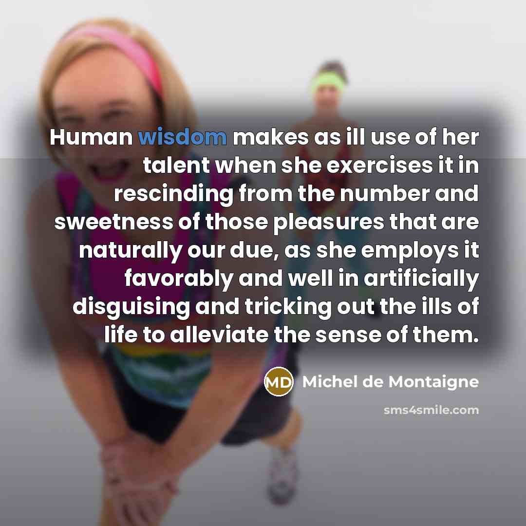 “Human wisdom makes as ill use of her talent when…” quote by Michel de Montaigne