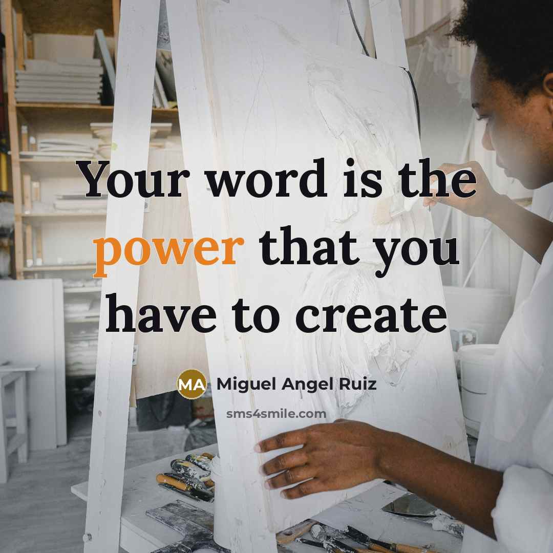 “Your word is the power that you have to create” quote by Miguel Angel Ruiz