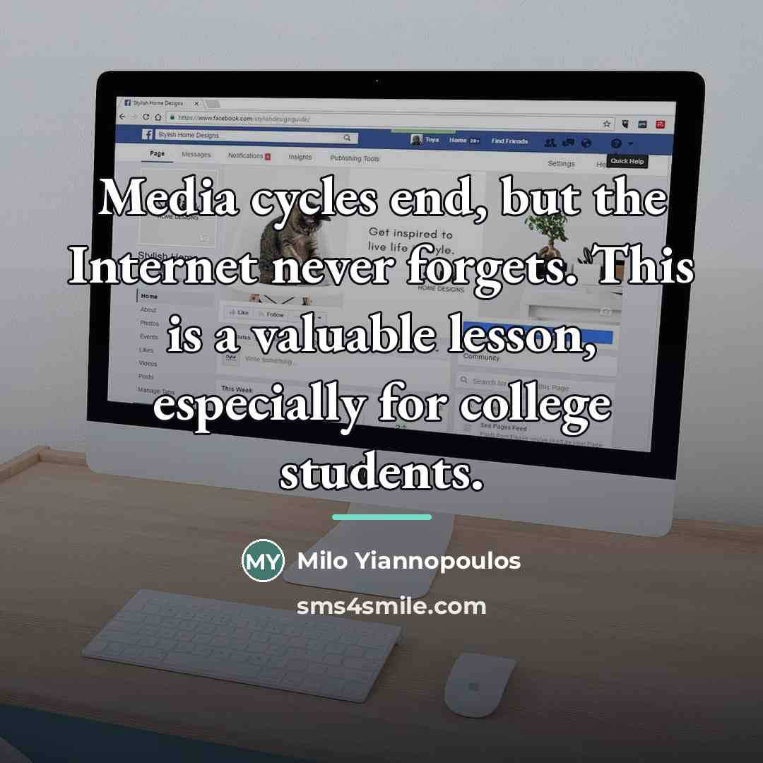 “Media cycles end, but the Internet never forgets. This is…” quote by Milo Yiannopoulos