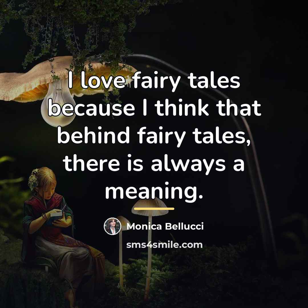 “I love fairy tales because I think that behind fairy…” quote by Monica Bellucci