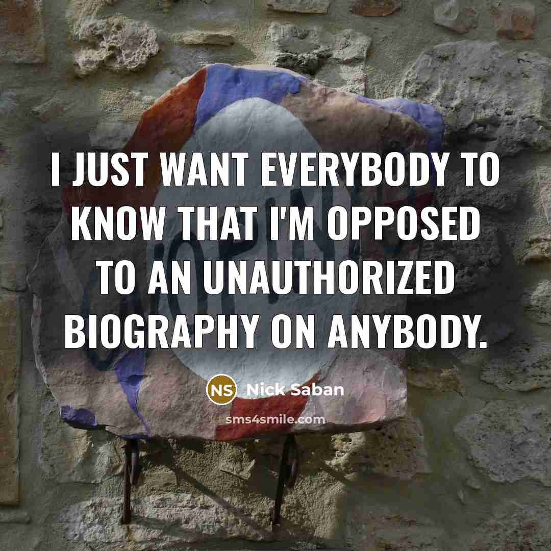 “I just want everybody to know that I'm opposed to…” quote by Nick Saban