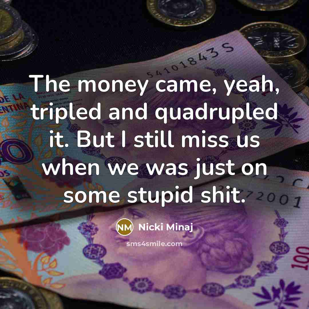 “The money came, yeah, tripled and quadrupled it. But I…” quote by Nicki Minaj