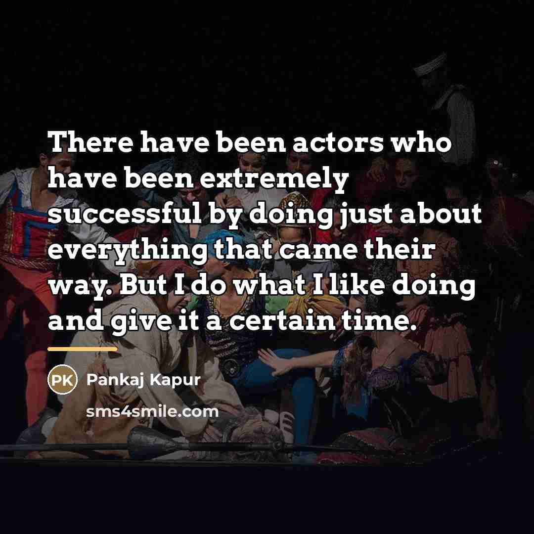“There have been actors who have been extremely successful by…” quote by Pankaj Kapur