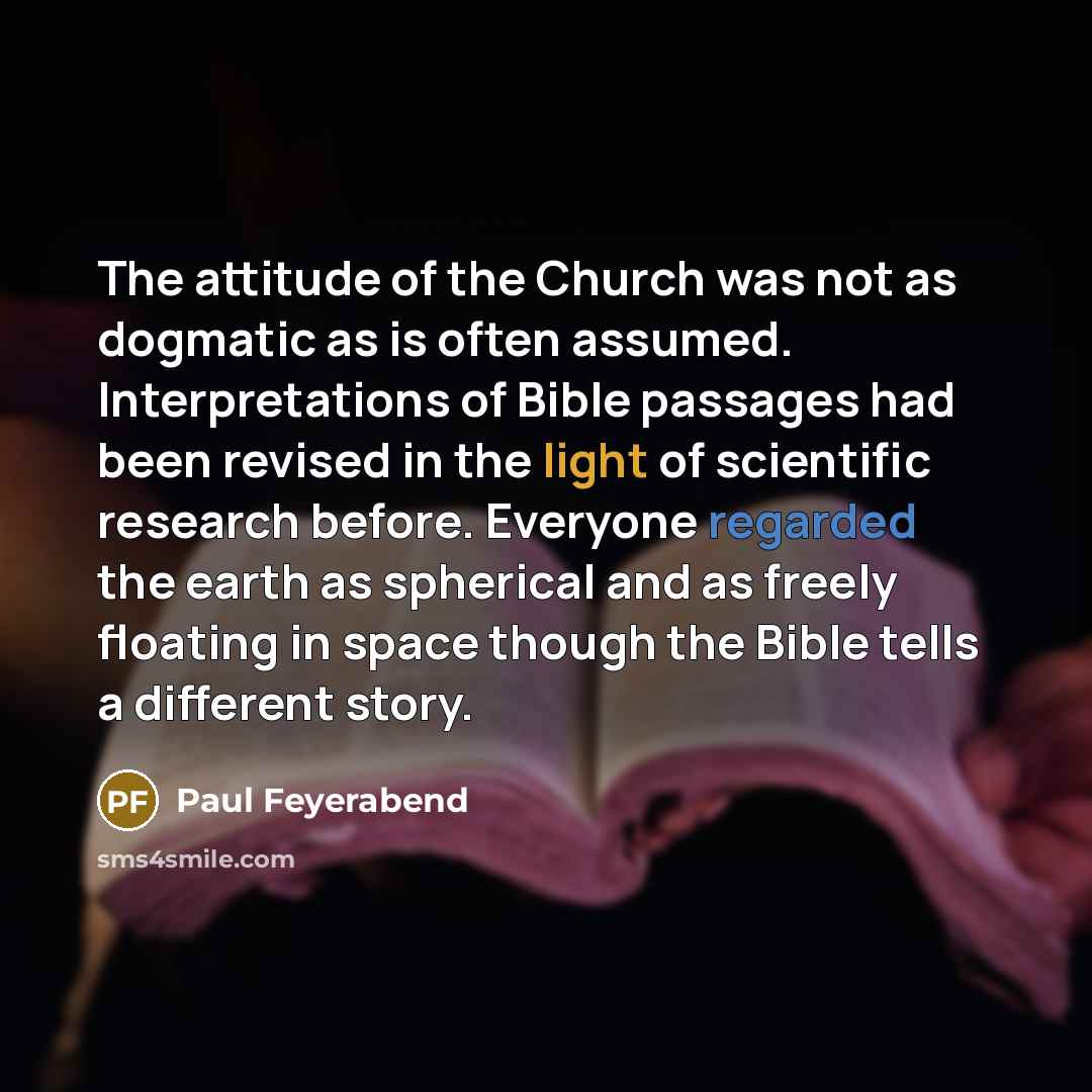 “The attitude of the Church was not as dogmatic as…” quote by Paul Feyerabend