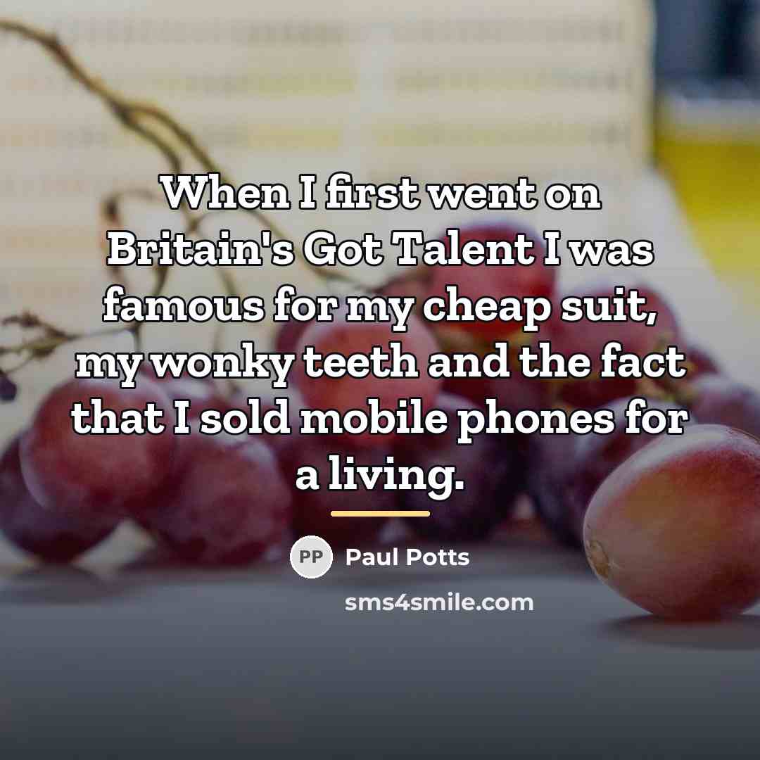 “When I first went on Britain's Got Talent I was…” quote by Paul Potts