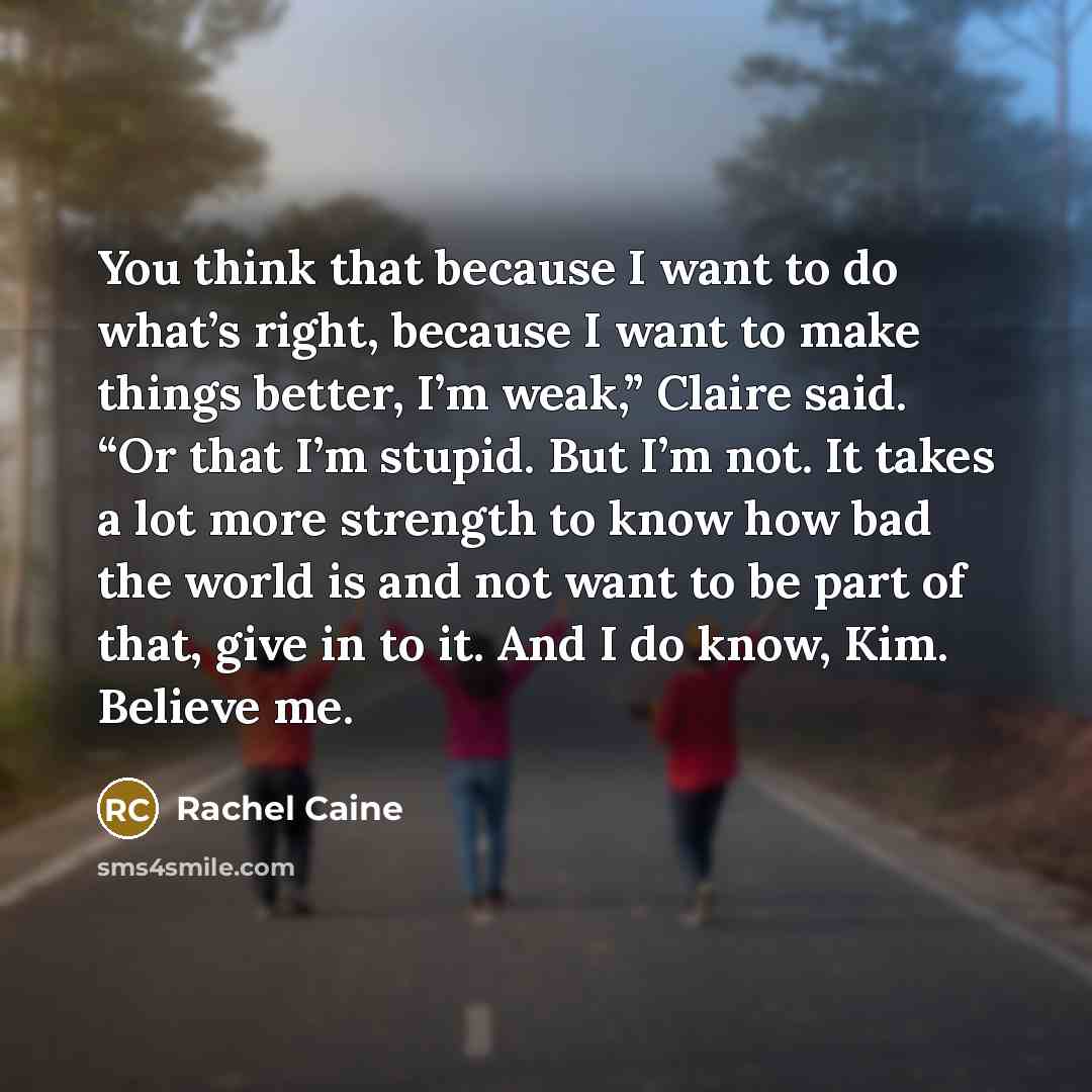 “You think that because I want to do what’s right,…” quote by Rachel Caine