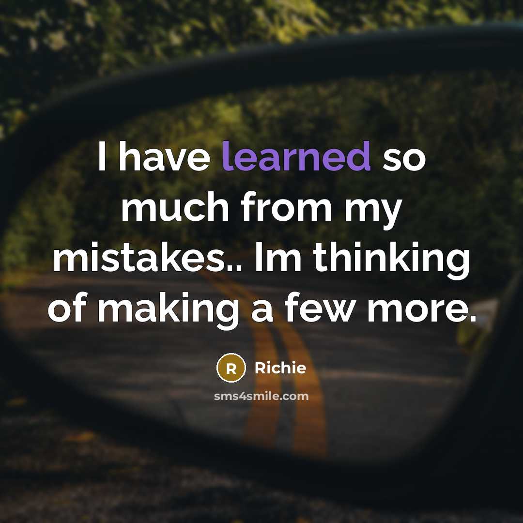 “I have learned so much from my mistakes.. Im thinking of making a few more.” quote by Richie