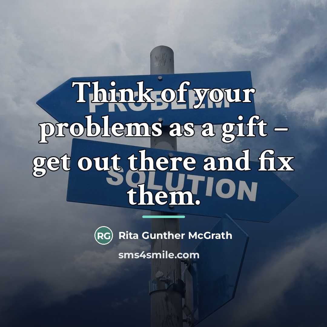 “Think of your problems as a gift – get out…” quote by Rita Gunther McGrath