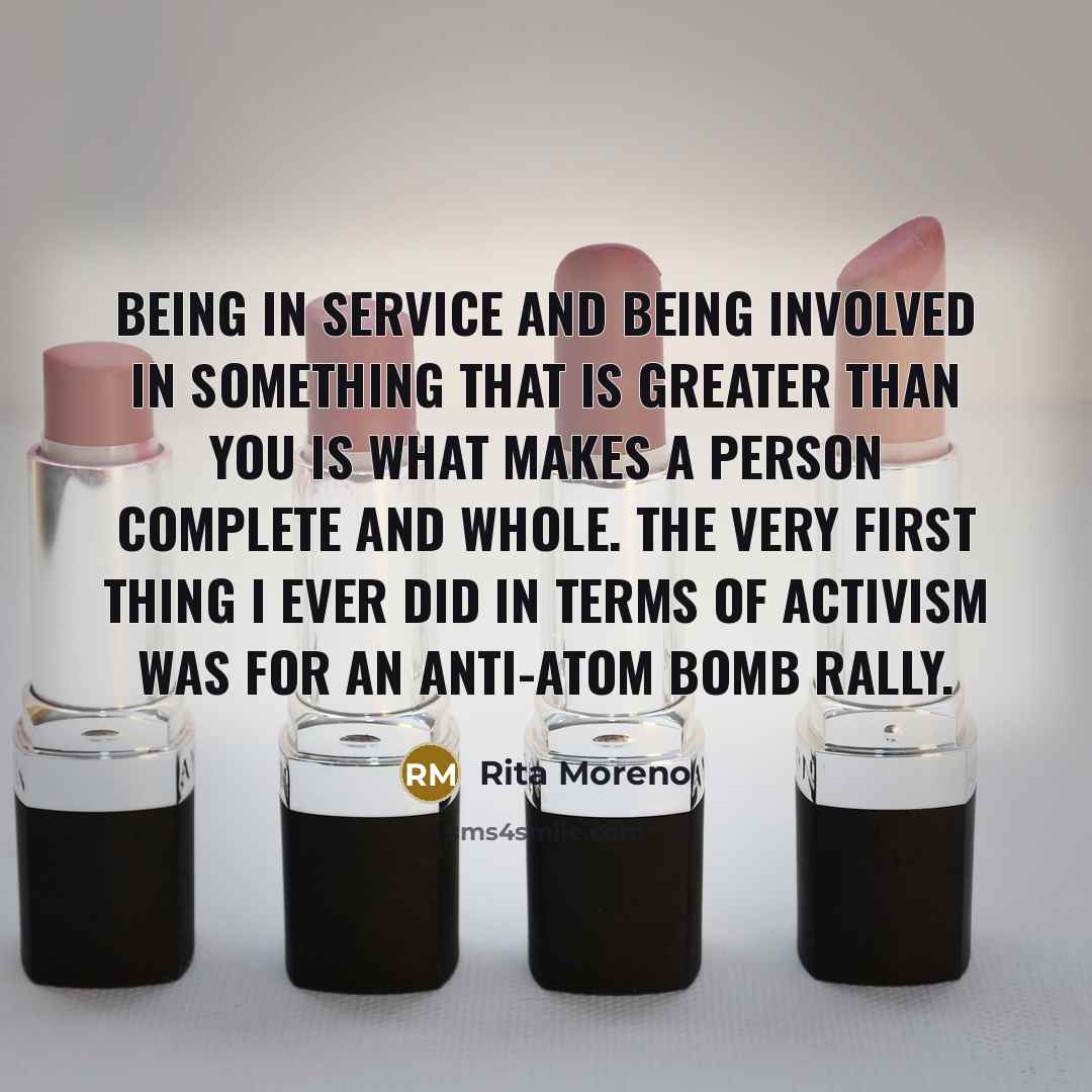 “Being in service and being involved in something that is…” quote by Rita Moreno