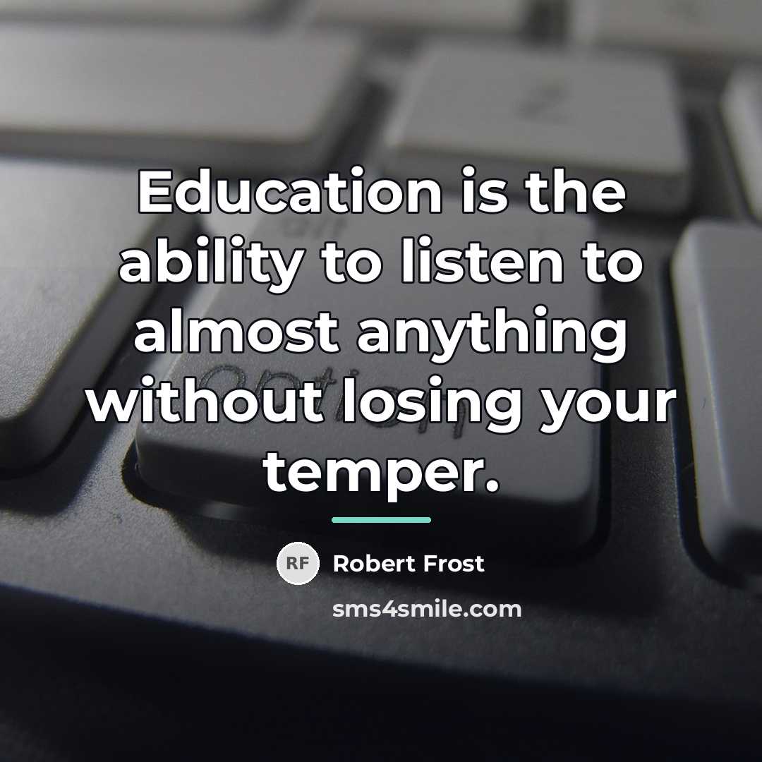 “Education is the ability to listen to almost anything without…” quote by Robert Frost