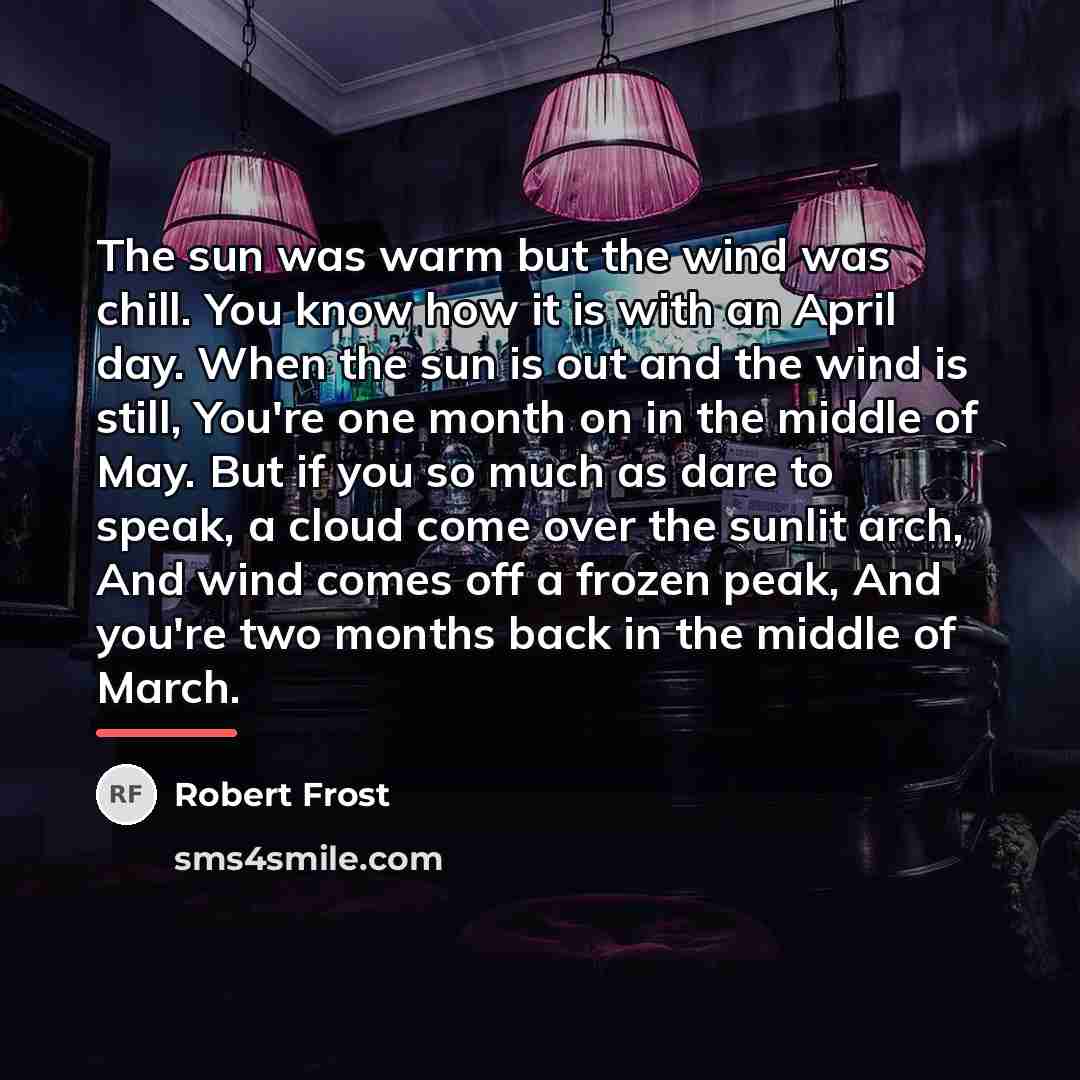“The sun was warm but the wind was chill. You…” quote by Robert Frost