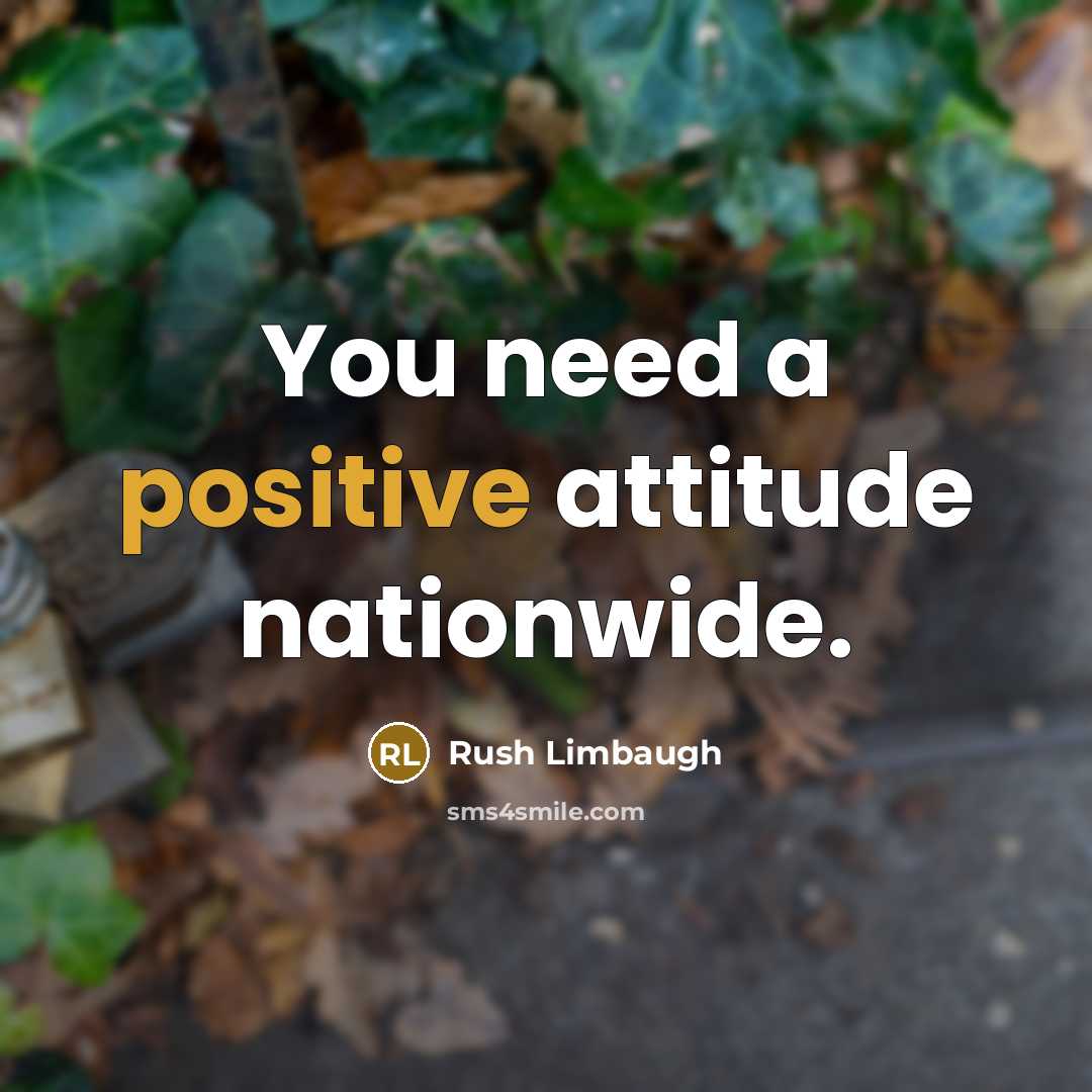 “You need a positive attitude nationwide.…” quote by Rush Limbaugh
