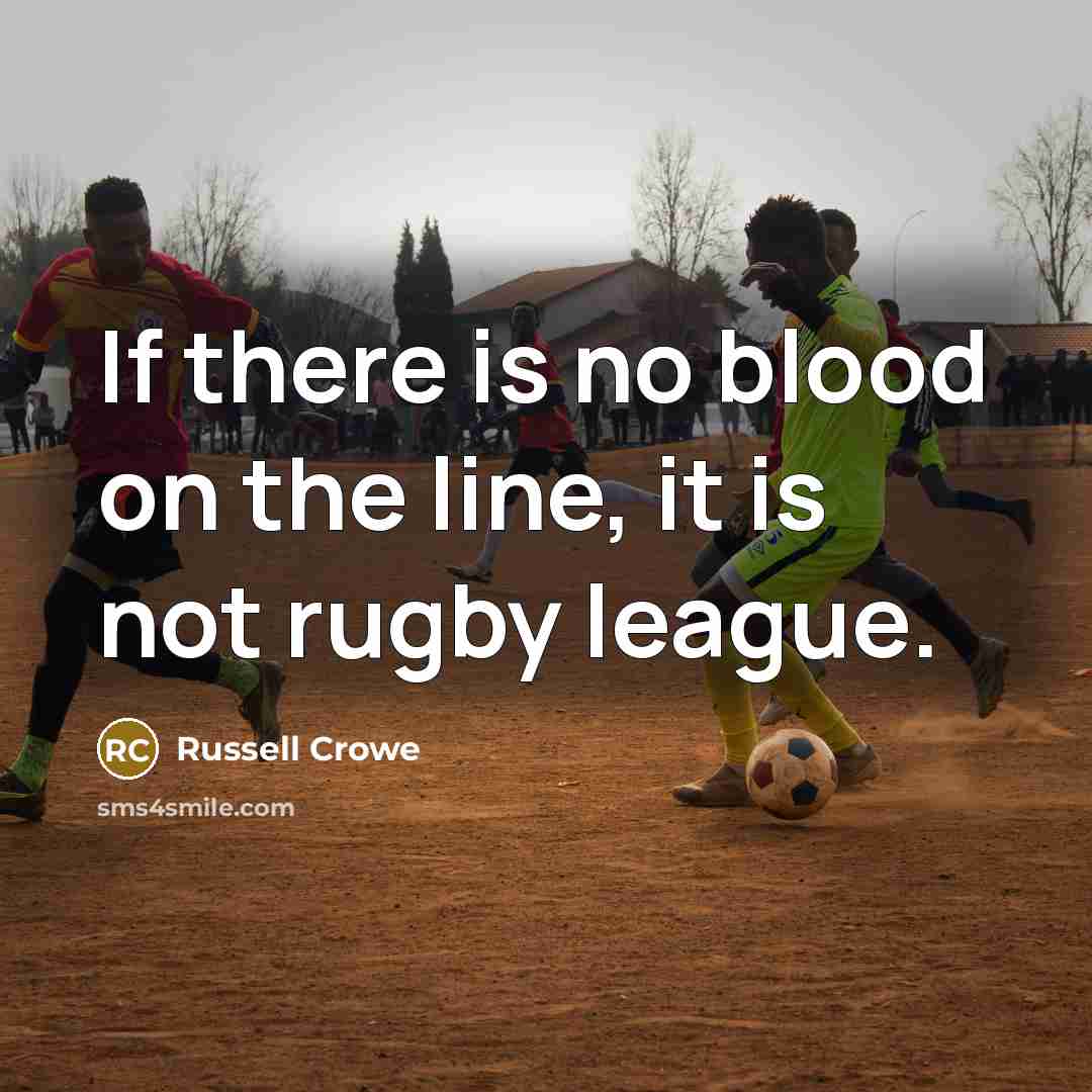 “If there is no blood on the line, it is…” quote by Russell Crowe