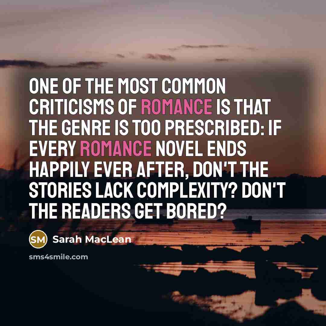 “One of the most common criticisms of romance is that…” quote by Sarah MacLean