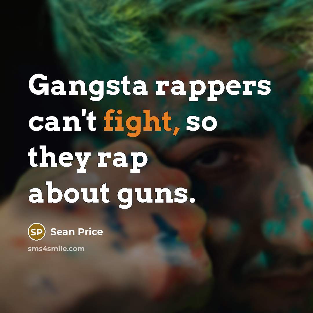 “Gangsta rappers can't fight, so they rap about guns.…” quote by Sean Price