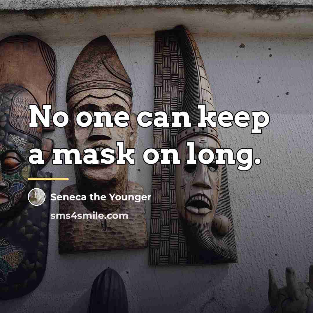 “No one can keep a mask on long.…” quote by Seneca the Younger