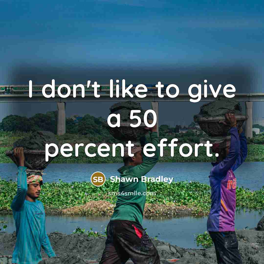 “I don't like to give a 50 percent effort.…” quote by Shawn Bradley