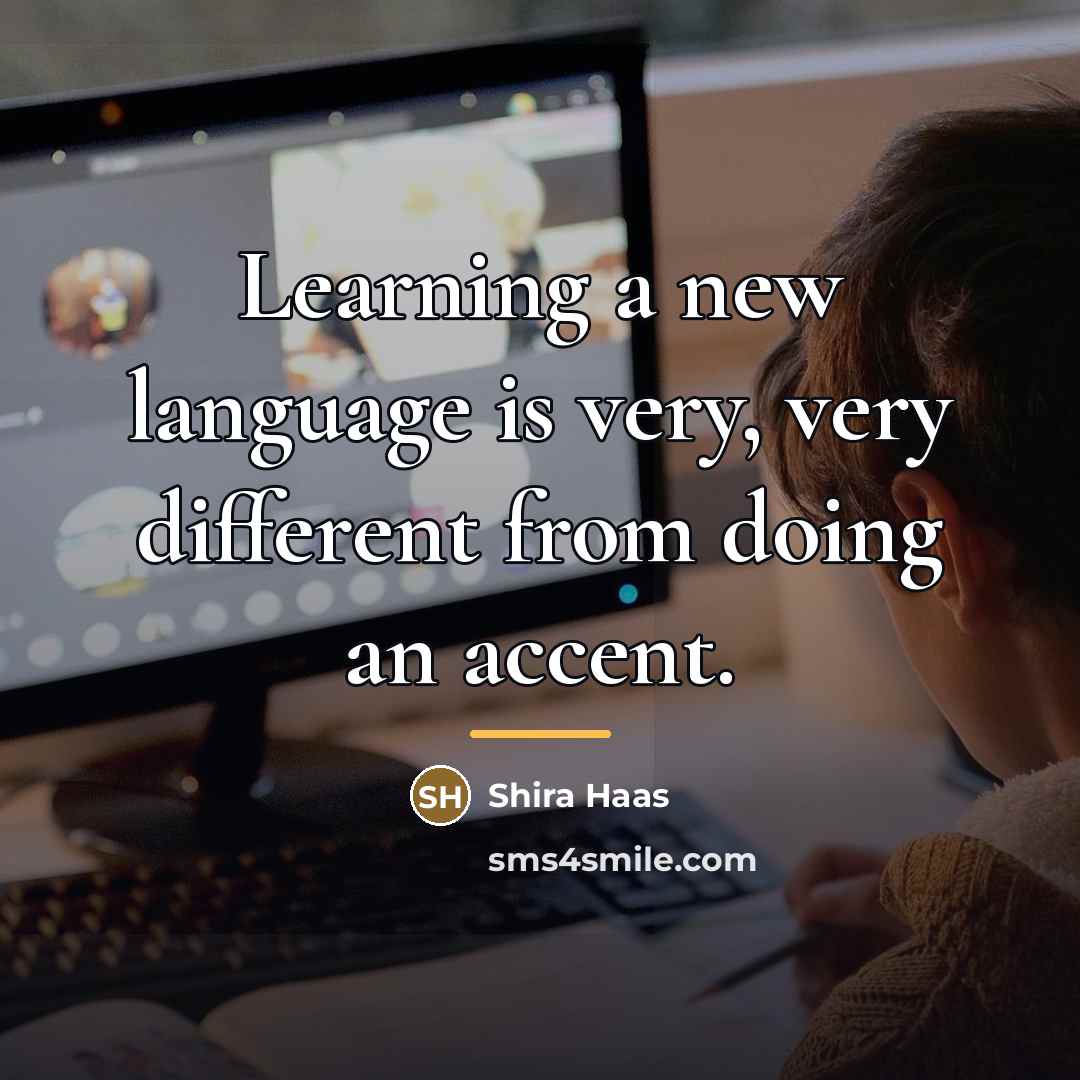 “Learning a new language is very, very different from doing…” quote by Shira Haas