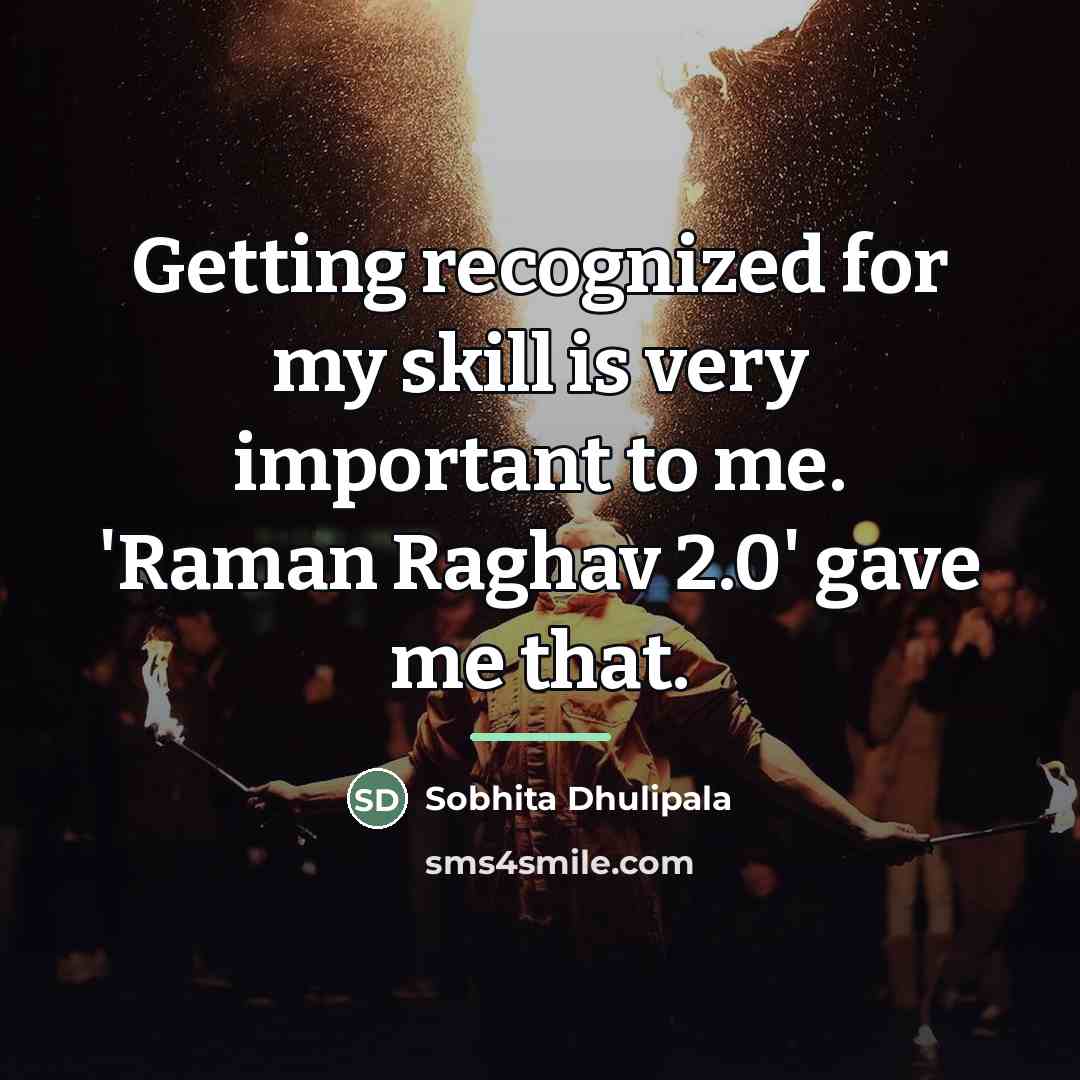 “Getting recognized for my skill is very important to me.…” quote by Sobhita Dhulipala