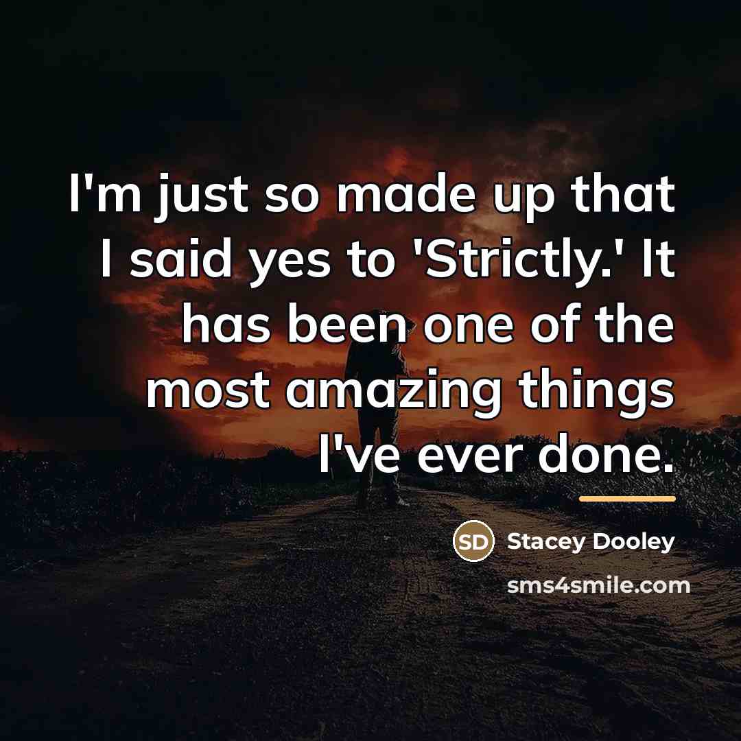 “I'm just so made up that I said yes to…” quote by Stacey Dooley