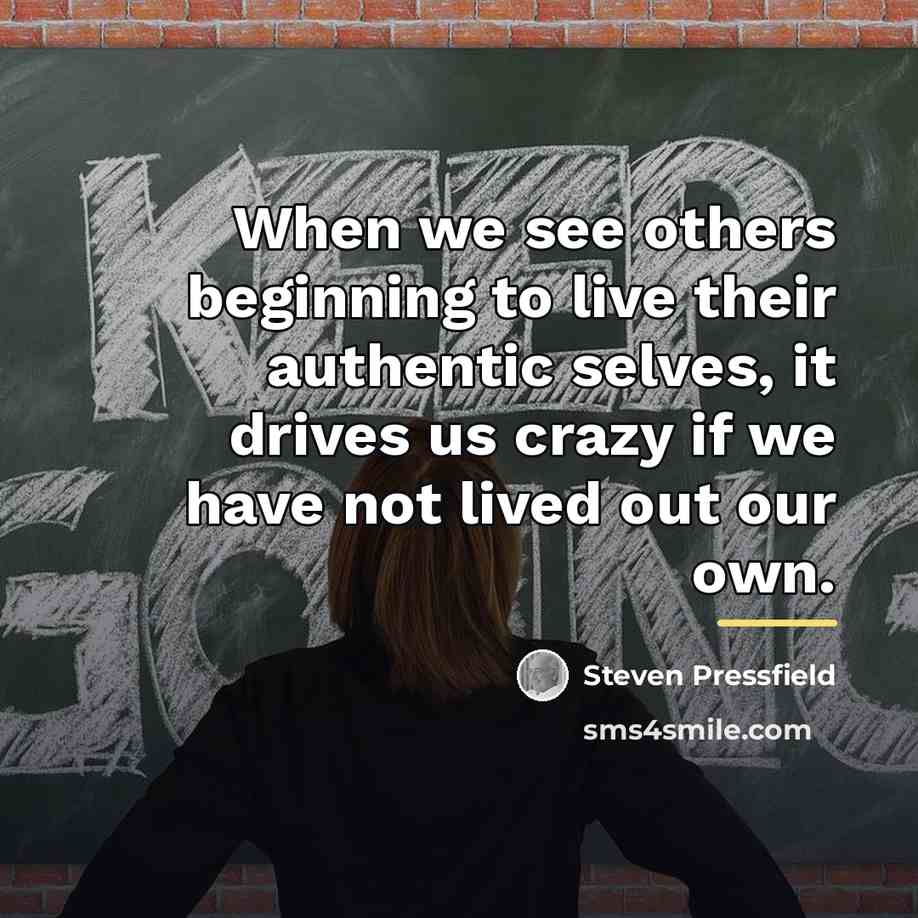 “When we see others beginning to live their authentic selves,…” quote by Steven Pressfield