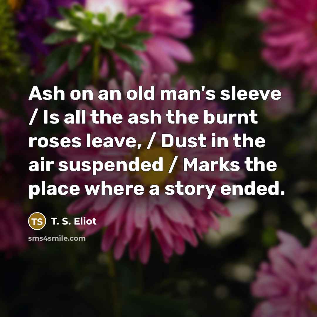 “Ash on an old man's sleeve / Is all the…” quote by T. S. Eliot