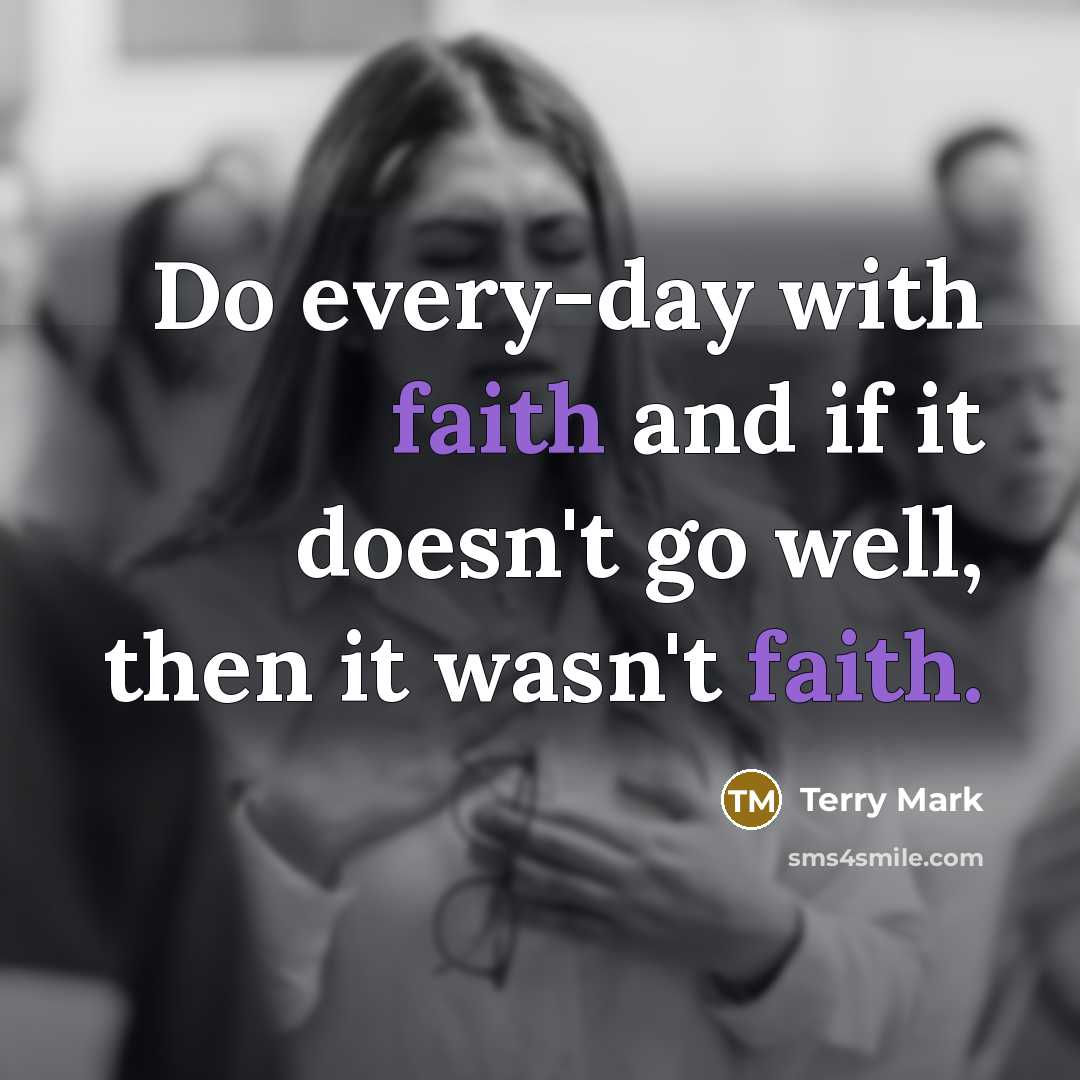 “Do every-day with faith and if it doesn't go well,…” quote by Terry Mark