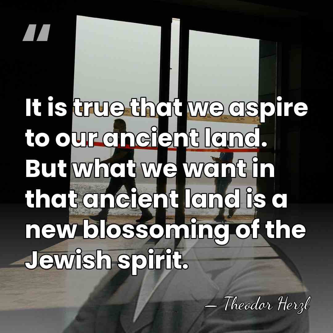 It is true that we aspire to our ancient land. But what&hellip; - Theodor Herzl