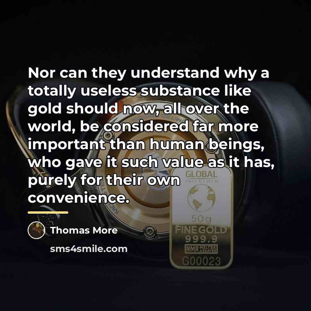 “Nor can they understand why a totally useless substance like…” quote by Thomas More