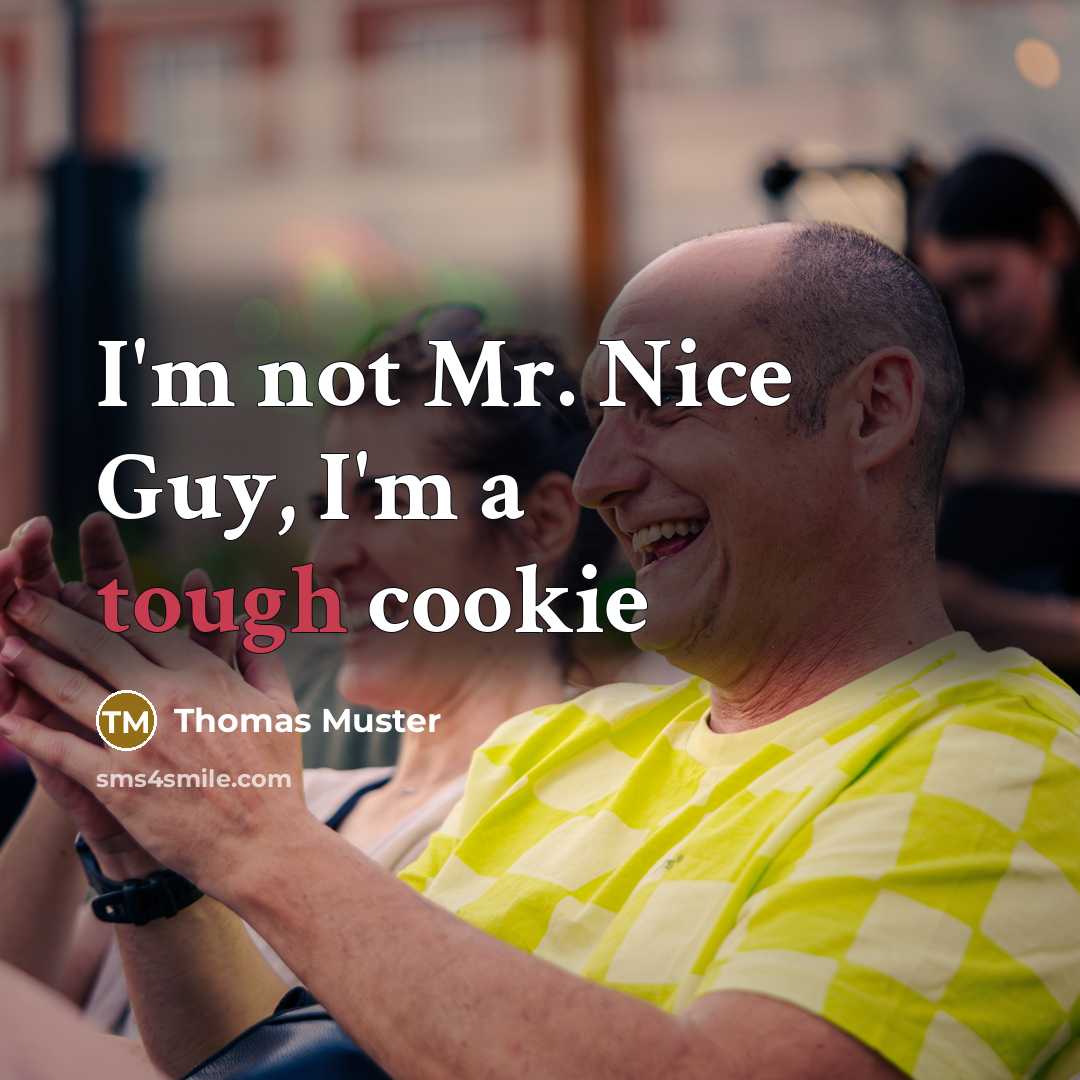 “I'm not Mr. Nice Guy, I'm a tough cookie” quote by Thomas Muster