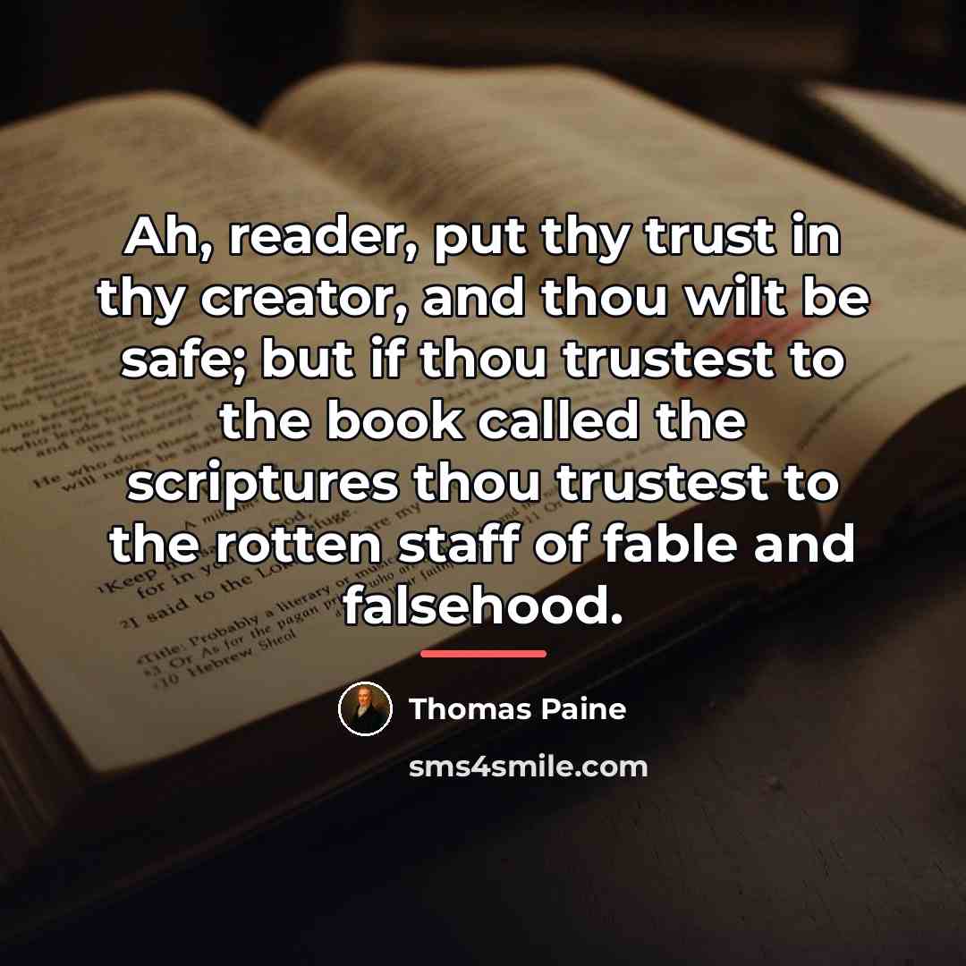 “Ah, reader, put thy trust in thy creator, and thou…” quote by Thomas Paine