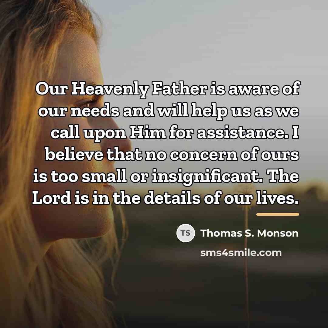 “Our Heavenly Father is aware of our needs and will…” quote by Thomas S. Monson