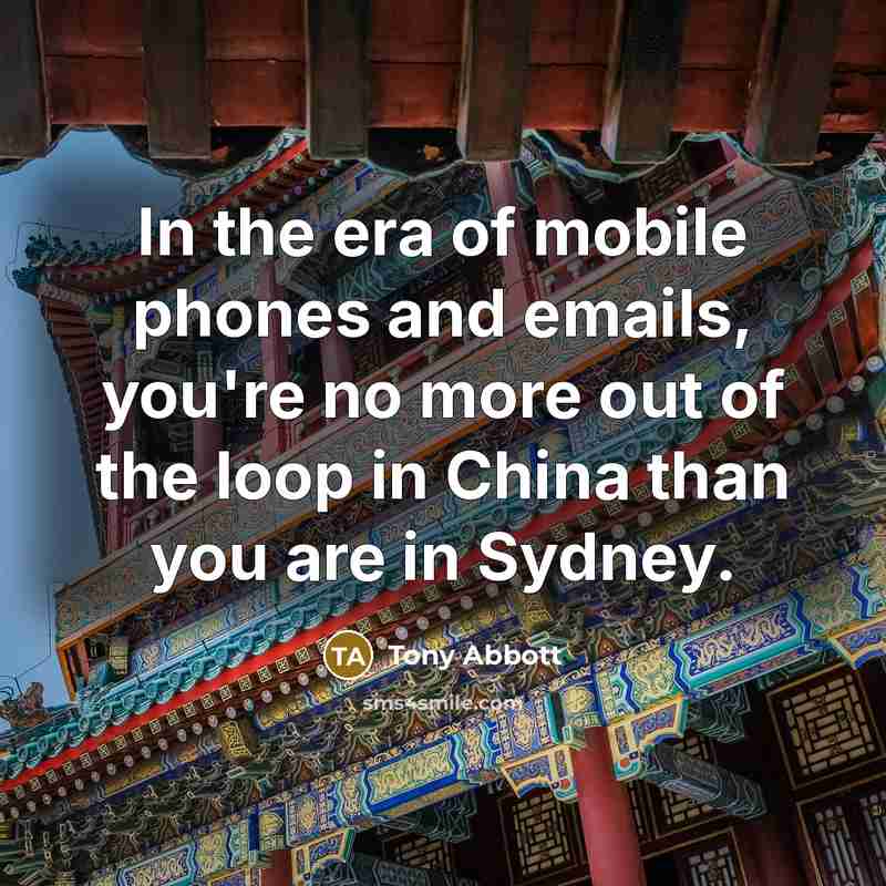 “In the era of mobile phones and emails, you're no…” quote by Tony Abbott