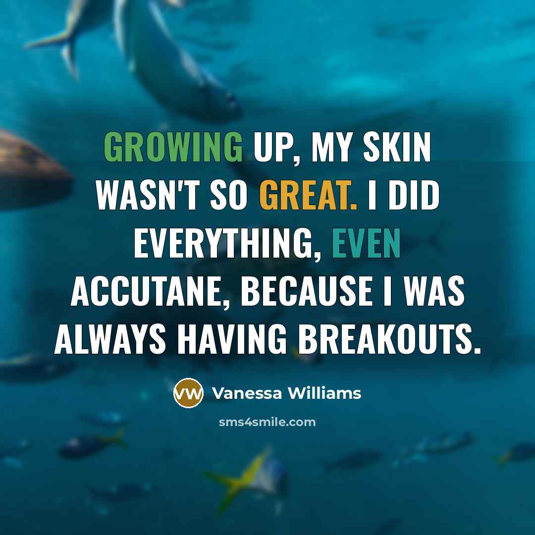 “Growing up, my skin wasn't so great. I did everything, even Accutane, because I was always having breakouts.” quote by Vanessa Williams