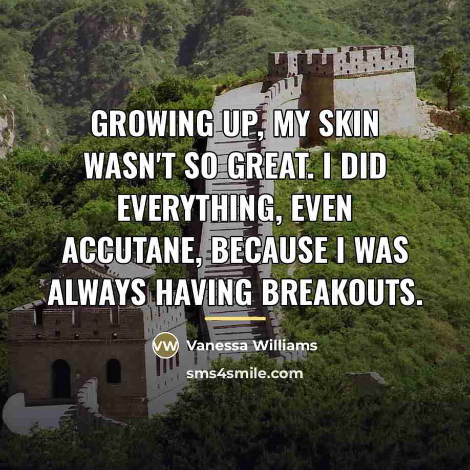 “Growing up, my skin wasn't so great. I did everything,…” quote by Vanessa Williams