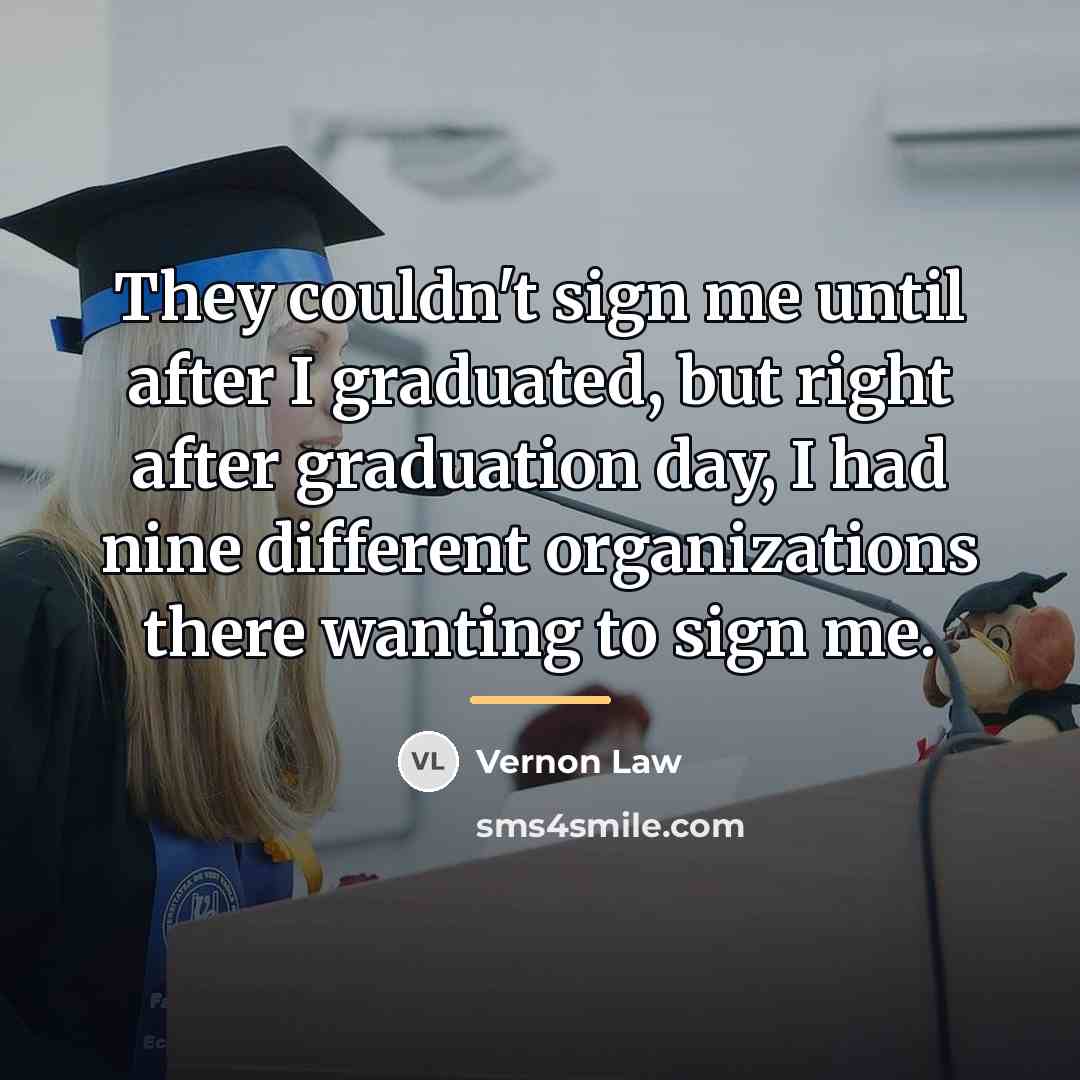“They couldn't sign me until after I graduated, but right…” quote by Vernon Law