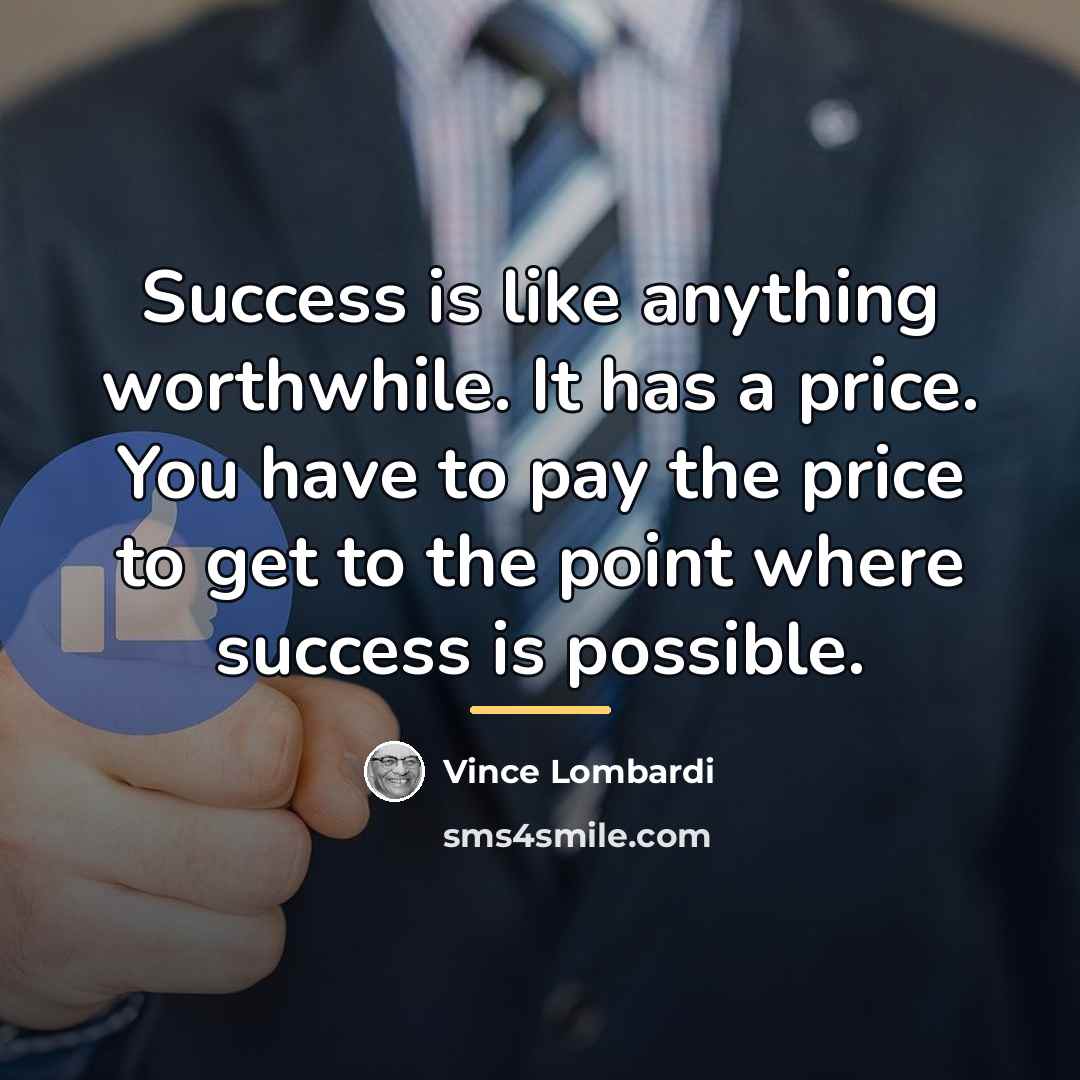 “Success is like anything worthwhile. It has a price. You…” quote by Vince Lombardi