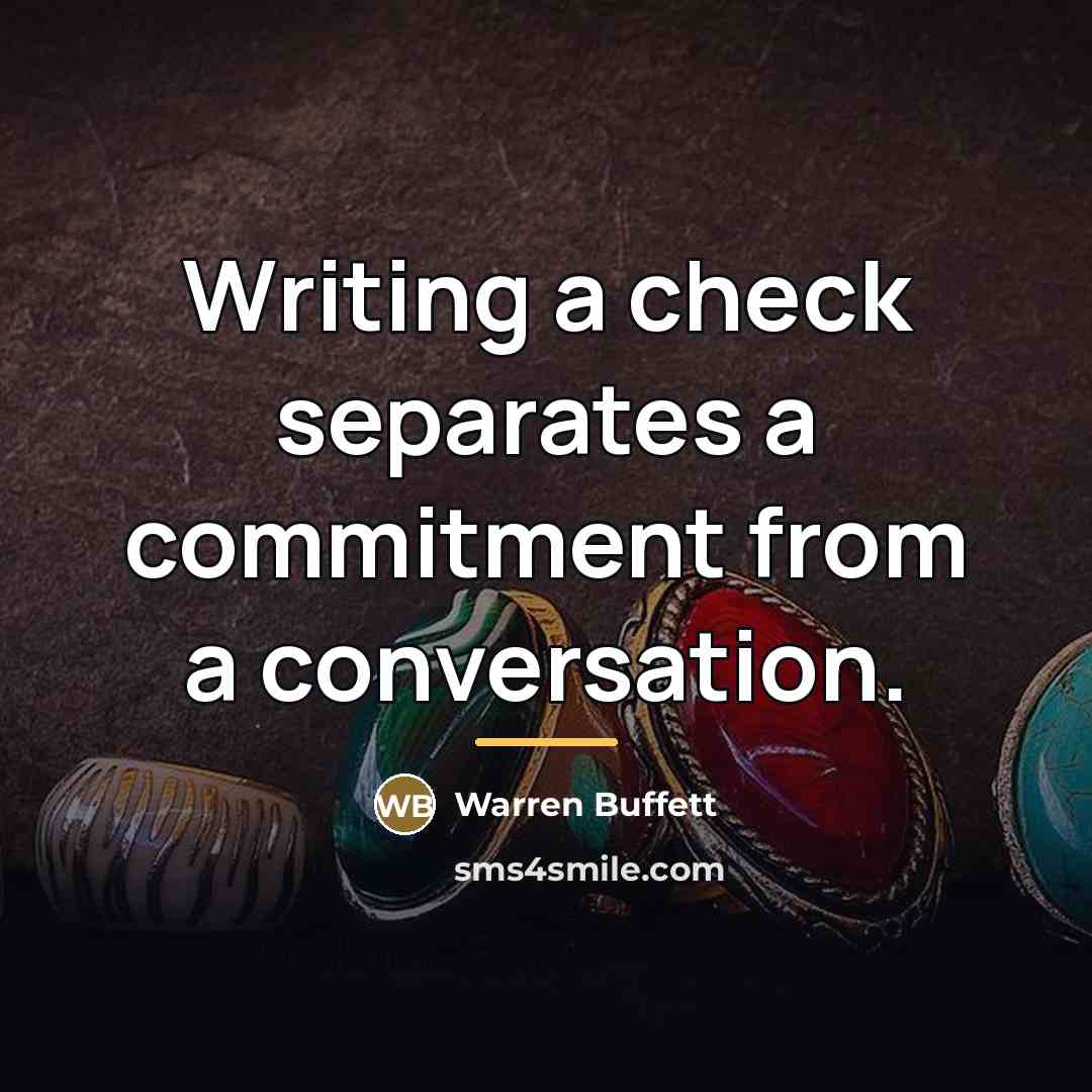 “Writing a check separates a commitment from a conversation.…” quote by Warren Buffett