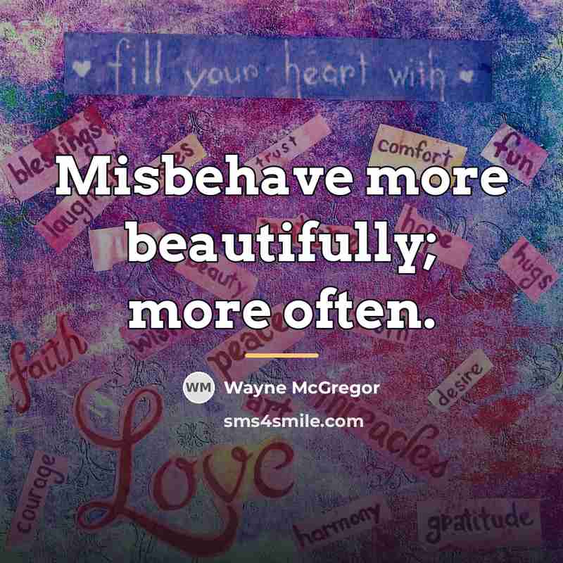 “Misbehave more beautifully; more often.…” quote by Wayne McGregor