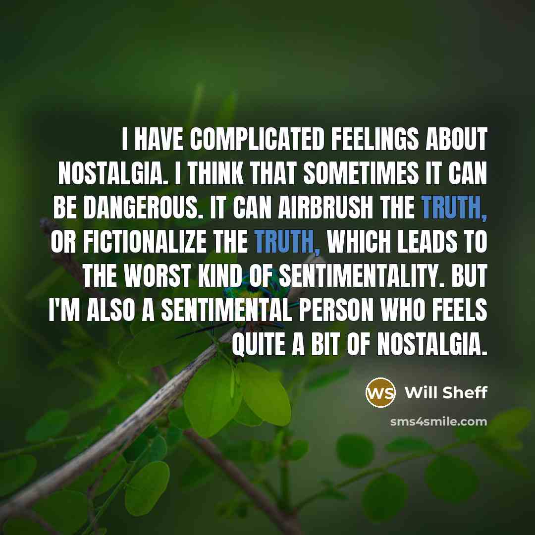 “I have complicated feelings about nostalgia. I think that sometimes…” quote by Will Sheff