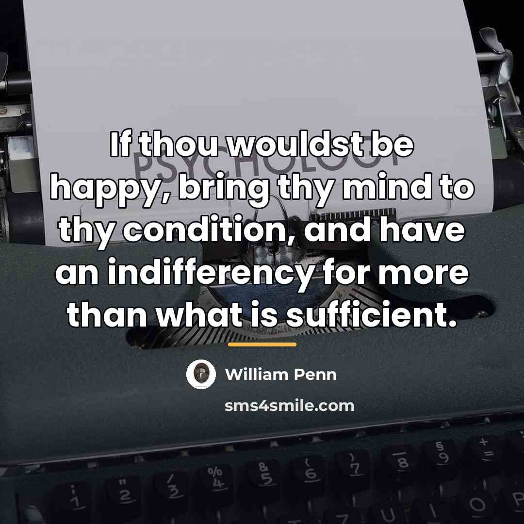 “If thou wouldst be happy, bring thy mind to thy…” quote by William Penn