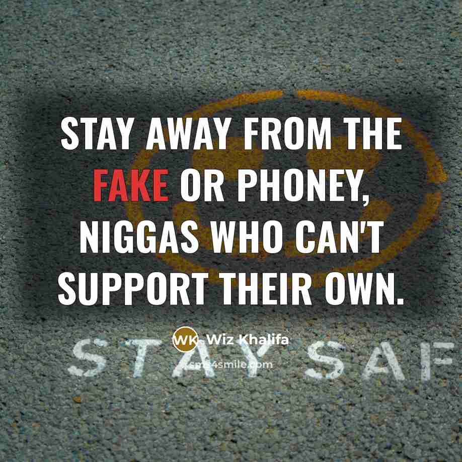 “Stay away from the fake or phoney, niggas who can't…” quote by Wiz Khalifa