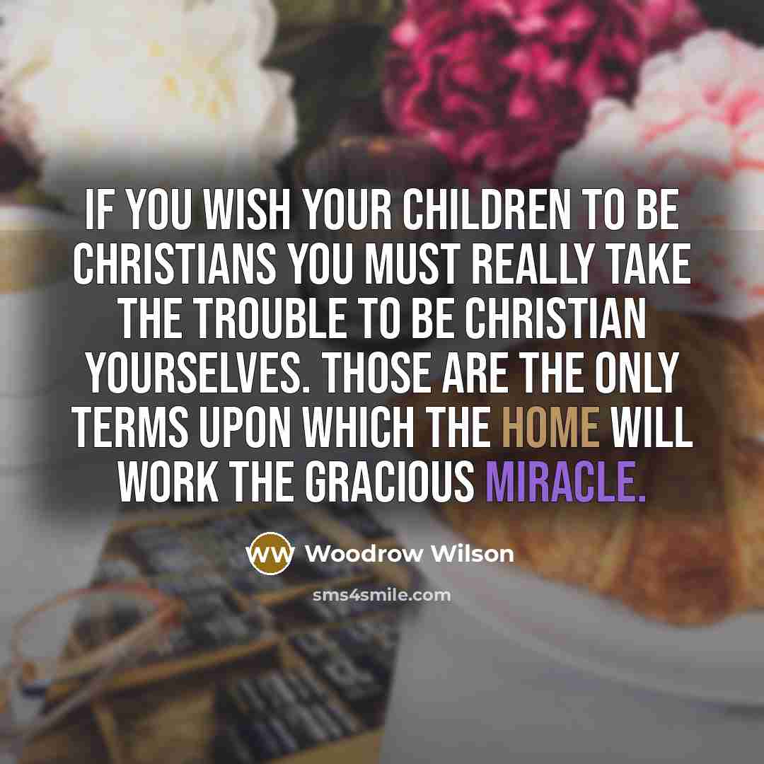 “If you wish your children to be Christians you must…” quote by Woodrow Wilson