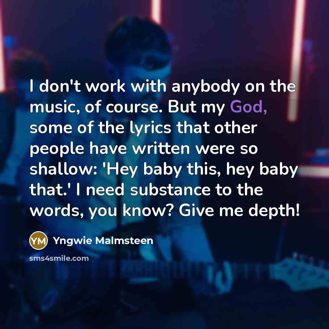 “I don't work with anybody on the music, of course.…” quote by Yngwie Malmsteen
