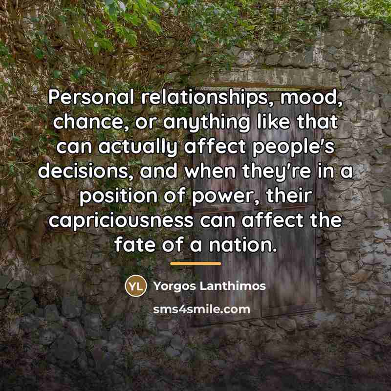 “Personal relationships, mood, chance, or anything like that can actually…” quote by Yorgos Lanthimos
