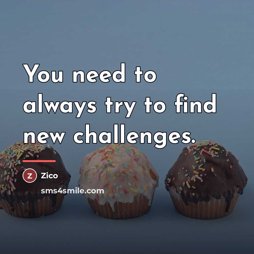 “You need to always try to find new challenges.…” quote by Zico
