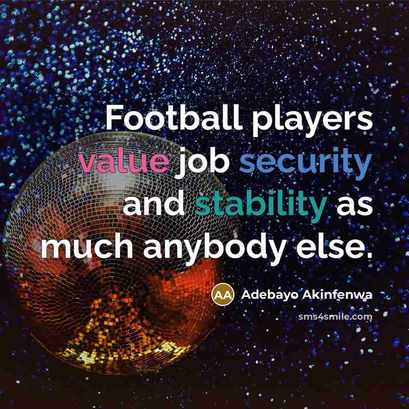 “Football players value job security and stability as much anybody…” quote by Adebayo Akinfenwa