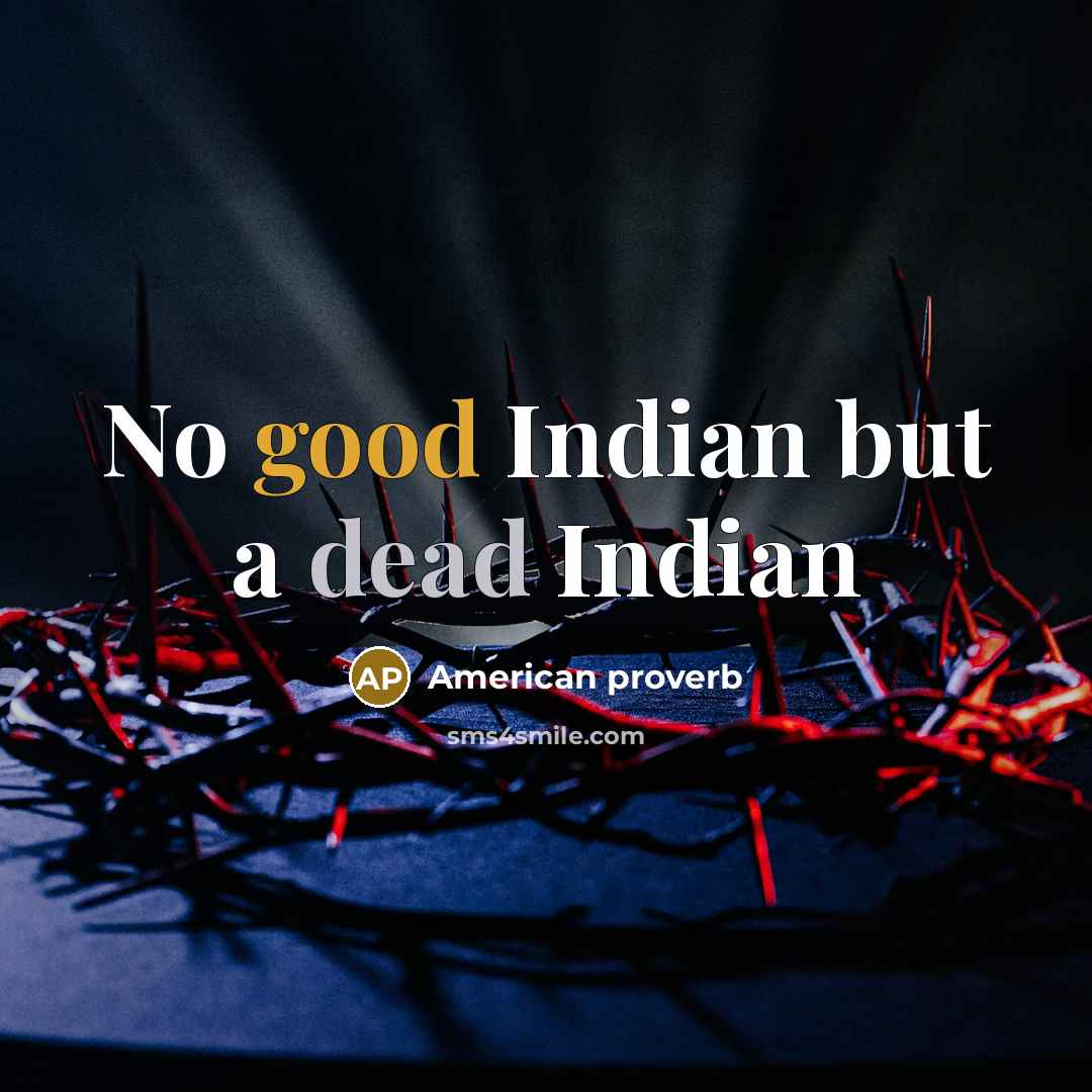 “No good Indian but a dead Indian” quote by American Proverb