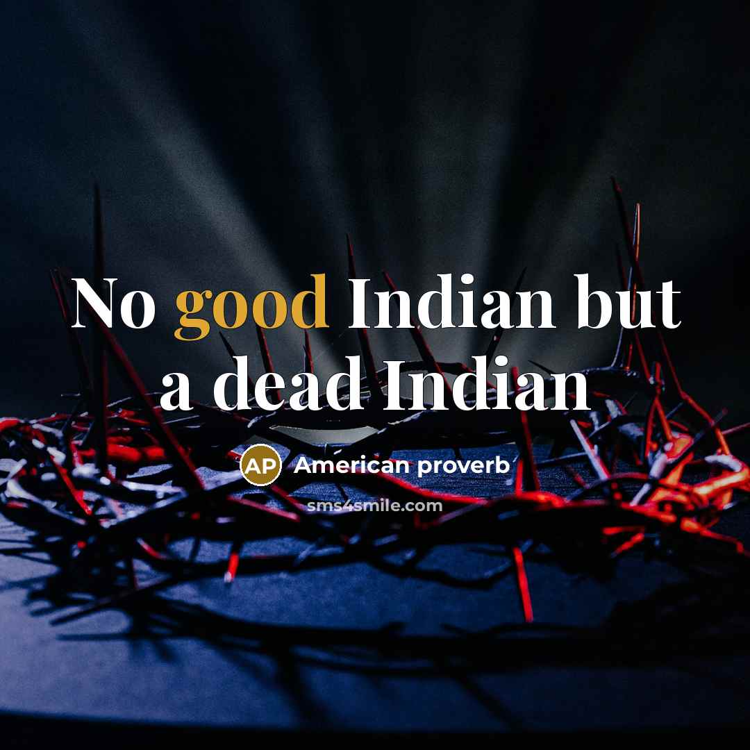 “No good Indian but a dead Indian…” quote by American Proverb